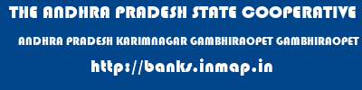 THE ANDHRA PRADESH STATE COOPERATIVE BANK LIMITED  ANDHRA PRADESH KARIMNAGAR GAMBHIRAOPET GAMBHIRAOPET  banks information 
